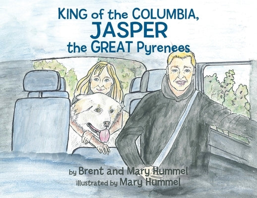 King of the Columbia, JASPER the GREAT Pyrenees by Hummel, Brent And Mary