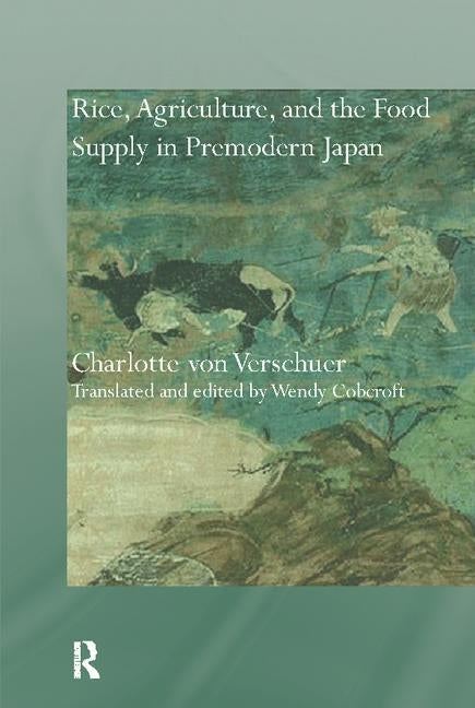 Rice, Agriculture, and the Food Supply in Premodern Japan by Verschuer, Charlotte