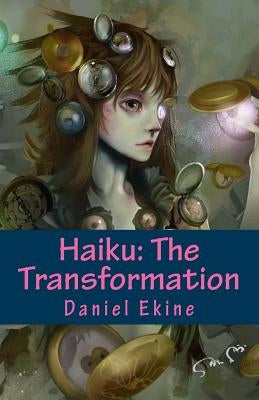 Haiku: The Transformation by Ekine, Daniel