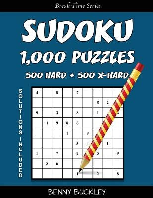 Sudoku Puzzle Book, 1,000 Puzzles, 500 Hard and 500 Extra Hard, Solutions Includ: A Break Time Series Book by Buckley, Benny