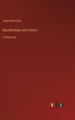 Bramble-Bees and Others: in large print by Fabre, Jean-Henri