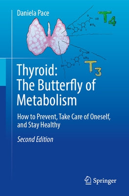 Thyroid: The Butterfly of Metabolism: How to Prevent, Take Care of Oneself, and Stay Healthy by Pace, Daniela