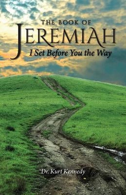 Jeremiah: I Set Before You The Way by Kennedy, Kurt