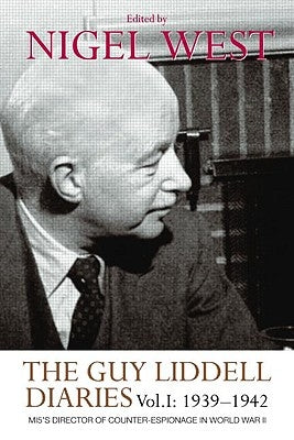 The Guy Liddell Diaries, Volume I: 1939-1942: Mi5's Director of Counter-Espionage in World War II by West, Nigel