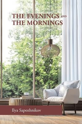 The Evenings and the Mornings by Sapozhnikov, Ilya