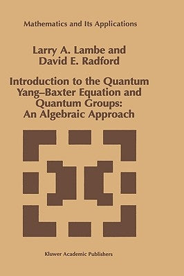 Introduction to the Quantum Yang-Baxter Equation and Quantum Groups: An Algebraic Approach by Lambe, L. a.