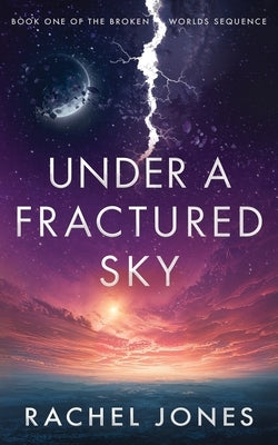 Under a Fractured Sky by Jones, Rachel