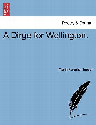 A Dirge for Wellington. by Tupper, Martin Farquhar