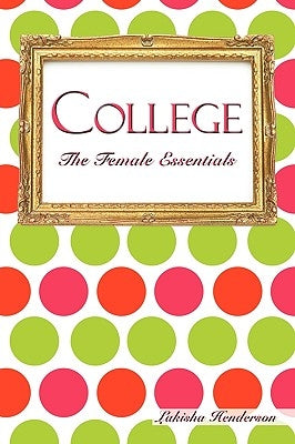 College: The Female Essentials by Henderson, Lakisha