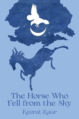 The Horse Who Fell from the Sky by Kaur, Keerat
