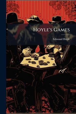 Hoyle's Games: Containing The Established Rules And Practice Of Whist, Quadrille, Piquet, Quinze, Vingt-un, Cassino by Hoyle, Edmond