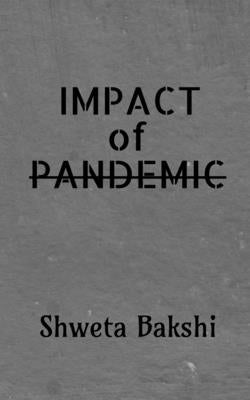 Impact of Pandemic by Bakshi, Shweta
