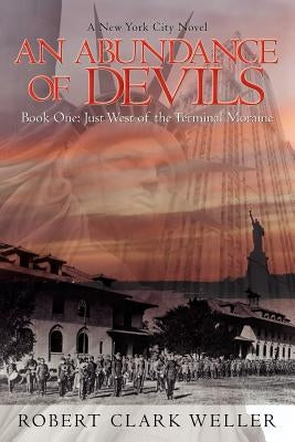 An Abundance of Devils: Book One: Just West of the Terminal Moraine by Weller, Robert Clark