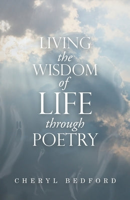 Living the Wisdom of Life Through Poetry by Bedford, Cheryl