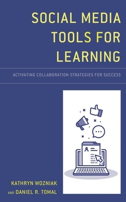 Social Media Tools for Learning: Activating Collaboration Strategies for Success by Wozniak, Kathryn