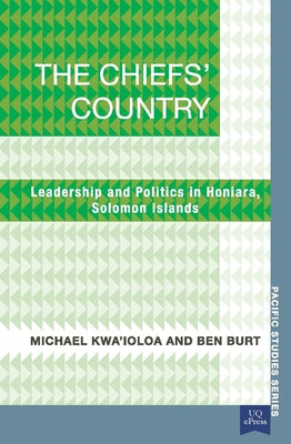 The Chiefs' Country: Leadership and Politics in Honiara, Soloman Islands by Kwa'ioloa, Michael