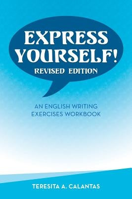 Express Yourself!: An English Writing Exercises Workbook by Calantas, Teresita a.