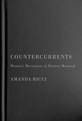 Countercurrents: Women's Movements in Postwar Montreal by Ricci, Amanda