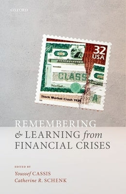 Remembering and Learning from Financial Crises by Cassis, Youssef