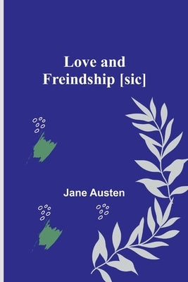 Love and Freindship [sic] by Austen, Jane