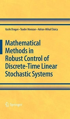 Mathematical Methods in Robust Control of Discrete-Time Linear Stochastic Systems by Dragan, Vasile