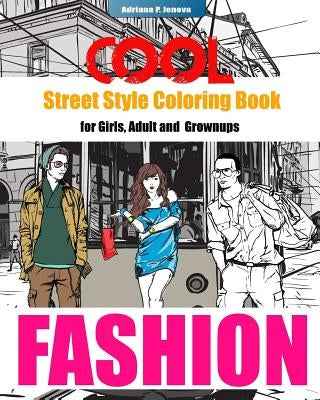 COOL Street Style Fashion Coloring Book for Adult Grownups and Girls: fashionista coloring book, Fashion Passion, A Stress Relieving by P. Jenova, Adriana