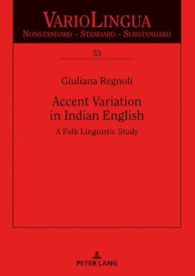 Accent Variation in Indian English: A Folk Linguistic Study by Glauser, Beat