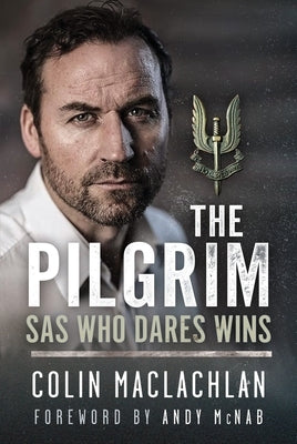 The Pilgrim: SAS Who Dares Wins by MacLachlan, Colin