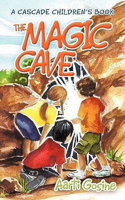 The Magic Cave: A Cascade Children's Book by Gosine, Aarti