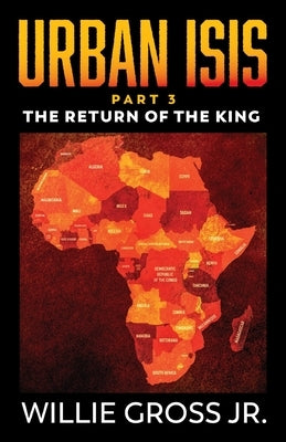 Urban ISIS: The Return of the King by Gross, Willie, Jr.