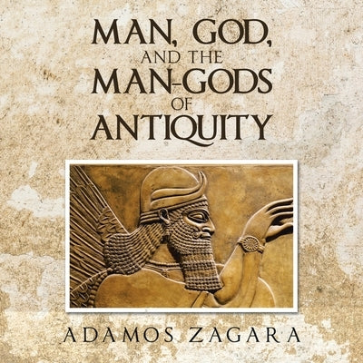 Man, God, and the Man-gods of Antiquity by Zagara, Adamos