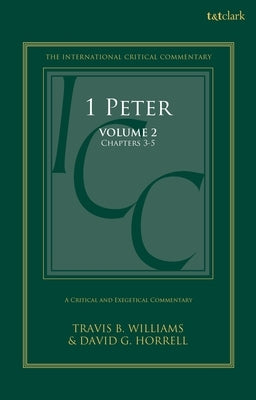 1 Peter: A Critical and Exegetical Commentary: Volume 2: Chapters 3-5 by Horrell, David G.