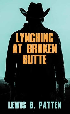 Lynching at Broken Butte by Patten, Lewis B.