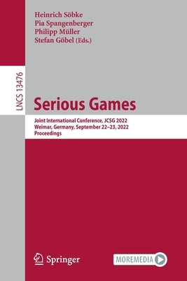 Serious Games: Joint International Conference, Jcsg 2022, Weimar, Germany, September 22-23, 2022, Proceedings by Söbke, Heinrich