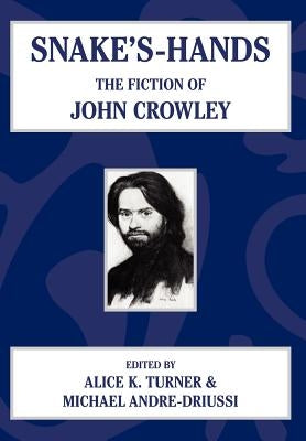 Snake's Hands: The Fiction of John Crowley by Turner, Alice K.
