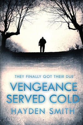 Vengeance Served Cold by Smith, Hayden M.