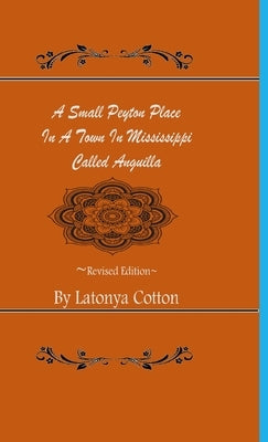 A Small Peyton Place In A Town In Mississippi Called Anguilla by Cotton, Latonya