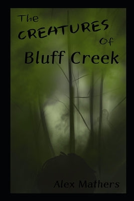 The Creatures of Bluff Creek by Woodley, Emma