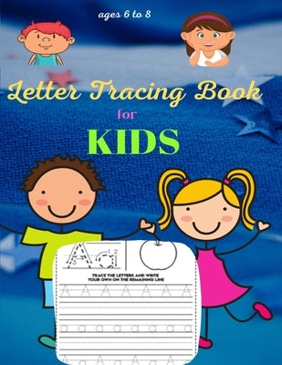 Letter Tracing Book for Kids ages 6-8: Handwriting Practice by Ross, MC