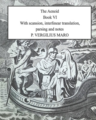 Aeneid Book 6: With scansion, interlinear translation, parsing and notes by Maro, P. Vergilius