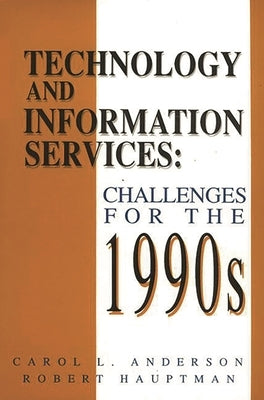 Technology and Information Services: Challenges for the 1990's by Anderson, Carol L.