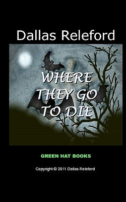Where They Go to Die by Releford, Dallas