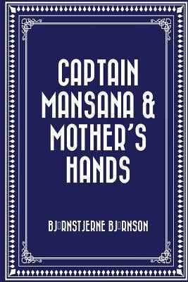 Captain Mansana & Mother's Hands by Bjornson, Bjornstjerne