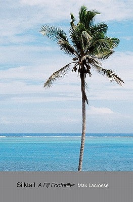Silktail: A Fiji Ecothriller by Lacrosse, Max