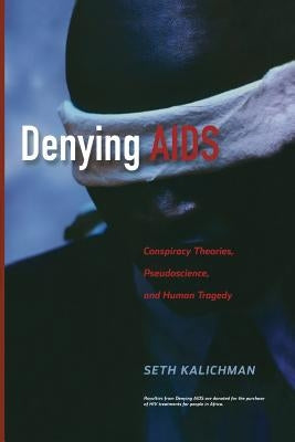 Denying AIDS: Conspiracy Theories, Pseudoscience, and Human Tragedy by Nattrass, Nicoli
