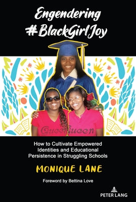 Engendering #Blackgirljoy: How to Cultivate Empowered Identities and Educational Persistence in Struggling Schools by Evans-Winters, Venus