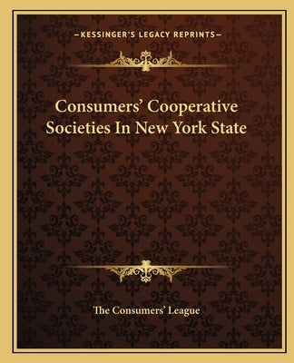 Consumers' Cooperative Societies In New York State by The Consumers' League