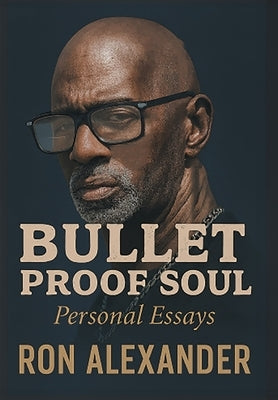 Bullet Proof Soul: Personal Essays by Alexander, Ron