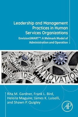 Leadership and Management Practices in Human Services Organizations: Envisionsmart(tm) a Melmark Model of Administration and Operation by Gardner, Rita M.