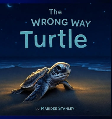 The Wrong Way Turtle by Stanley, Maridee